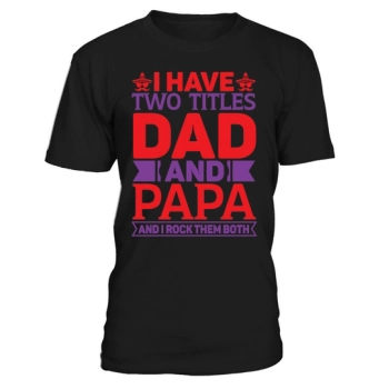 I have two titles, Dad and Papa, and I rock them both.