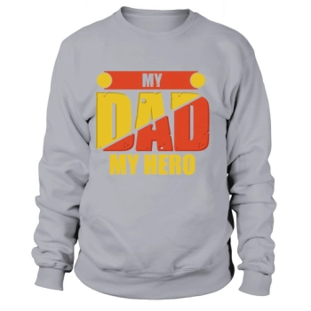 My Dad My Hero Happy Father's Day Sweatshirt