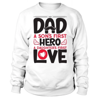 Daddy is a son's first hero, a daughter's first love Sweatshirt