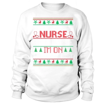 Im a nurse of course im on the nice list Ugly Christmas Sweatshirt