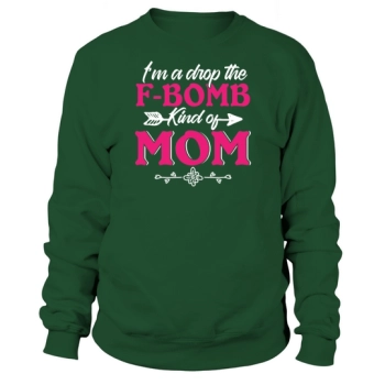 Im a Drop the F Bomb kind of mom Sweatshirt