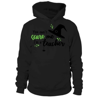 You Cant Scare Me Im A Teacher Hoodies