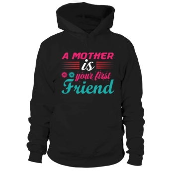 A mother is your best friend Hoodies