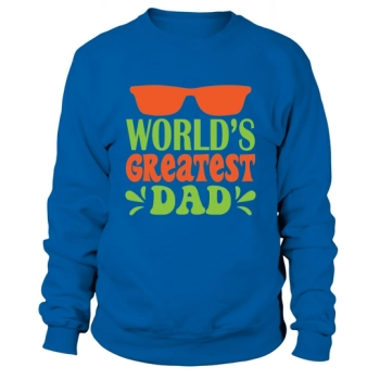 Worlds Greatest Dad Fathers Day Sweatshirt
