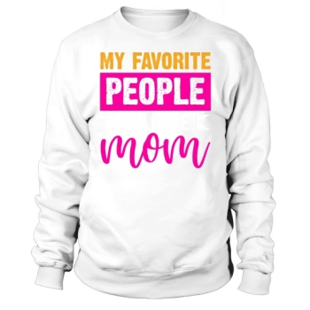 My favorite people call me Mom Sweatshirt
