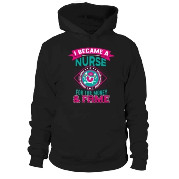 I became a nurse for the money & fame Hoodies