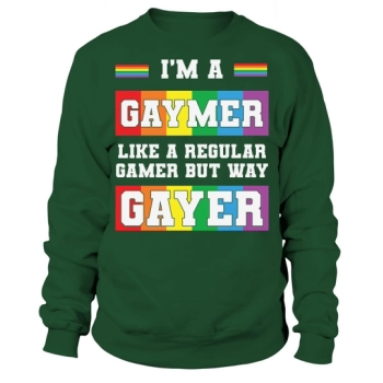 Im A Gaymer Like A Regular Gamer But Way Gayer Sweatshirt