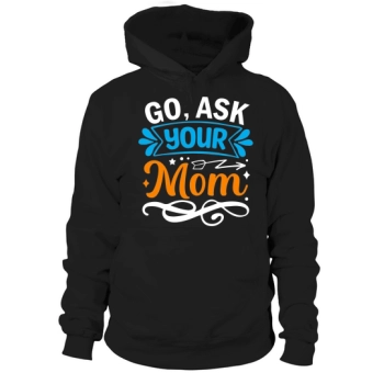 Go ask your mom Hoodies