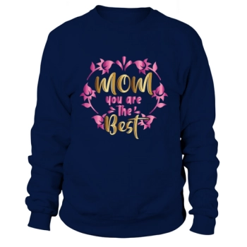 MOM YOU ARE THE BEST Sweatshirt