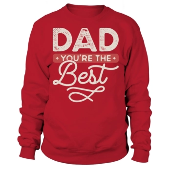 Dad You Are The Best Sweatshirt