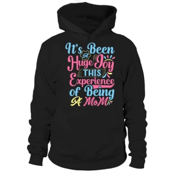 This experience of being a mom has been such a joy Hoodies