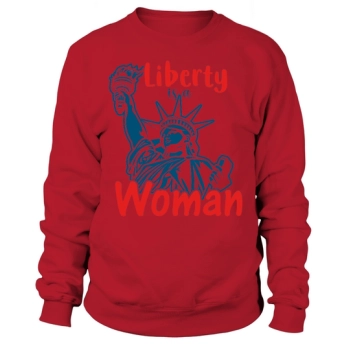 Liberty is a Woman Independence Day Sweatshirt