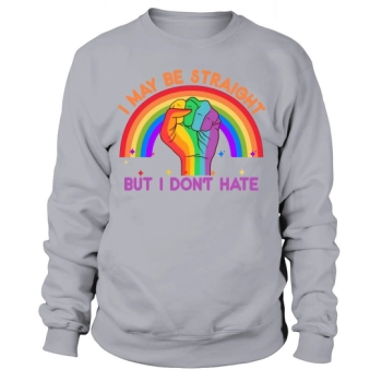 I May Be Straight I Dont Hate LGBT Gay Pride Sweatshirt