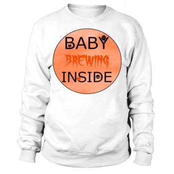 BABY BREWING INSIDE Sweatshirt