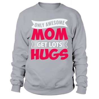 Only Great Moms Get Lots of HUGS Sweatshirt