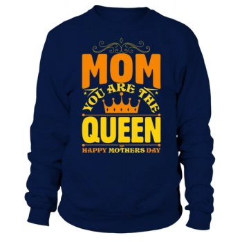 Mom You Are The Queen Happy Mother's Day Sweatshirt