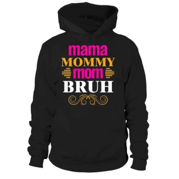 Mama Mommy Mom Bruh Hoodies