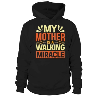 My mother is a walking miracle Hoodies