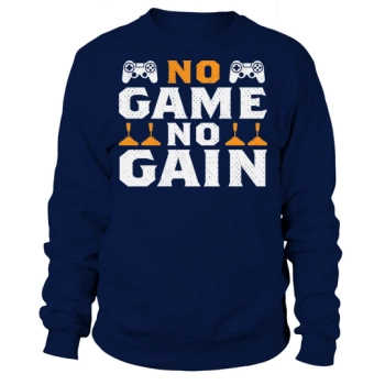 No game, no gain Sweatshirt
