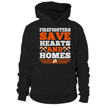 Firefighters save hearts and homes. 1 Hoodie