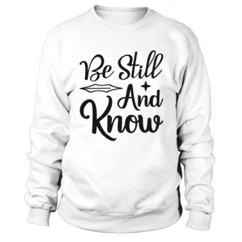 Be Still And Know Sweatshirt