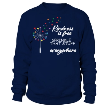 Kindness Is Free That Stuff Everywhere Sweatshirt