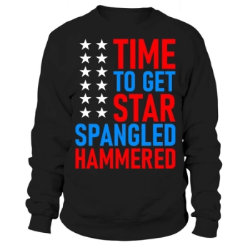 Time To Get Star Spangled Hammered Sweatshirt