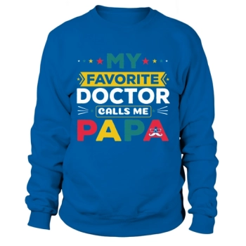 My favorite doctor calls me Papa Sweatshirt
