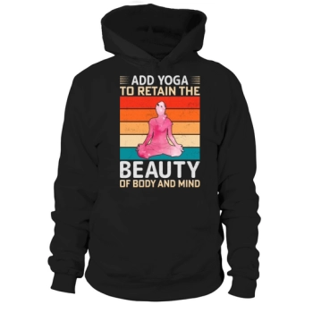 Add yoga to preserve the beauty of body and mind Hoodies