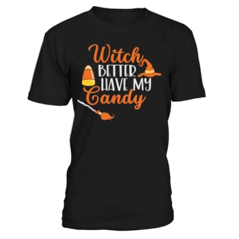 Witch Better Have My Candy Shirt For Halloween Party