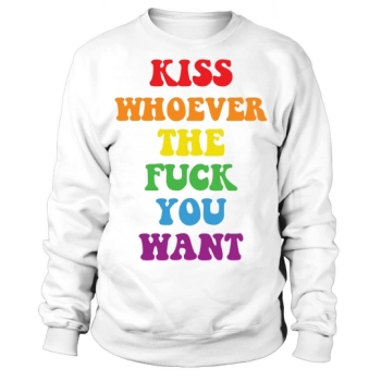 Kiss Whoever the Fuck You Want Sweatshirt