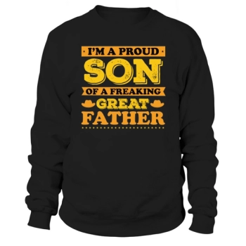 I'M A PROUD SON OF A FREAKING GREAT FATHER Sweatshirt