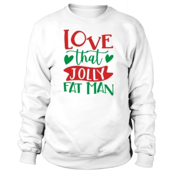 Love That Jolly Fat Man Sweatshirt