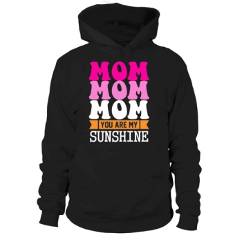 Mom, you are my sunshine Hoodies