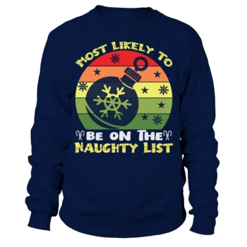 Most Likely To Be On The Naughty List Christmas Sweatshirt