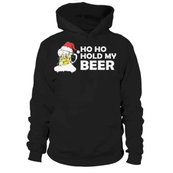 Ho Ho Hold My Beer Happy Christmas Hoodies