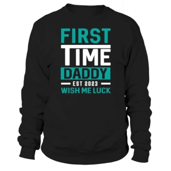 First Time Dad Est 2023 Wish Me Luck Sweatshirt