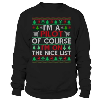 Im a pilot of course im on the nice list ugly Christmas Sweatshirt