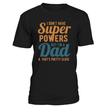 I have no superpowers but I am a dad & thats pretty close.