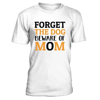 Forget the dog Beware of mom