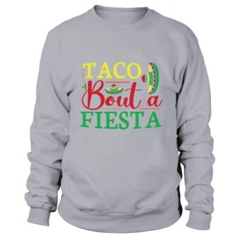 Taco Bout a Fiesta Sweatshirt