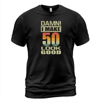 Damn I Make 50 Look Good Funny 50th Birthday Gift