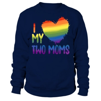 I Love My Two Moms LGBT Gay Lesbian Sweatshirt