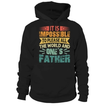 It is impossible to please all the world and one's father Hoodies
