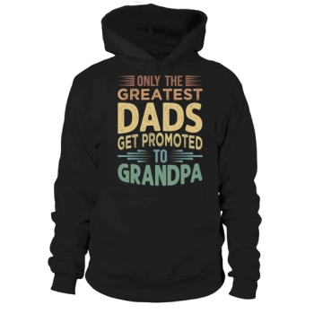 Only the greatest dads get promoted to grandpa Hoodies