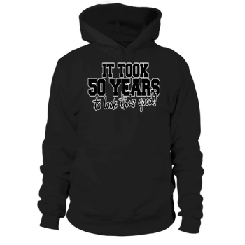IT TOOK 50 YEARS TO LOOK THIS GOOD 50th BIRTHDAY PARTY MEN'S Hoodies