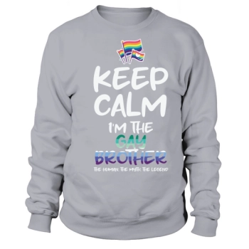 Keep Calm I;m The Gay Brother The Human The Myth The Legend Sweatshirt
