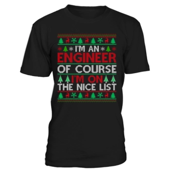 Im an engineer of course im on the nice list Ugly Christmas