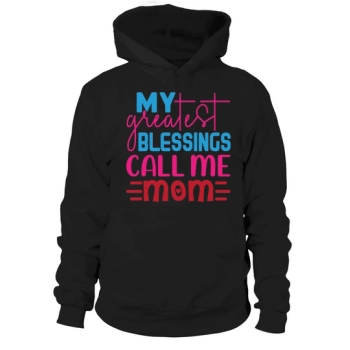 My greatest blessings call me mom Hoodies