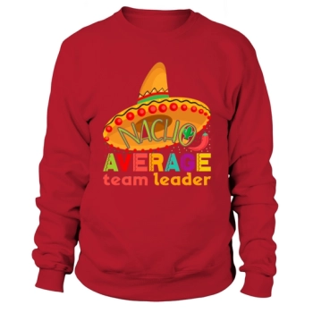 Nacho Average Team Leader Cinco Sweatshirt